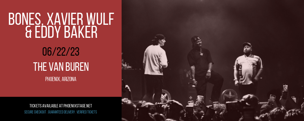 Bones, Xavier Wulf & Eddy Baker at Van Buren tickets Bones, Xavier Wulf & Eddy Baker at Van Buren